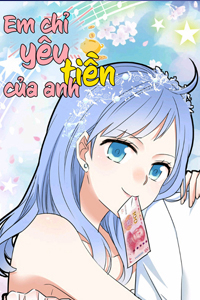 Bìa truyện Em chỉ yêu tiền của anh
